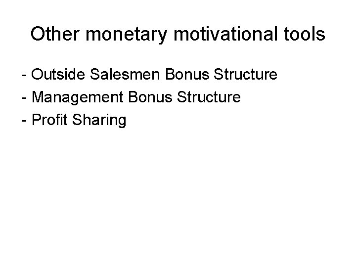 Other monetary motivational tools - Outside Salesmen Bonus Structure - Management Bonus Structure -