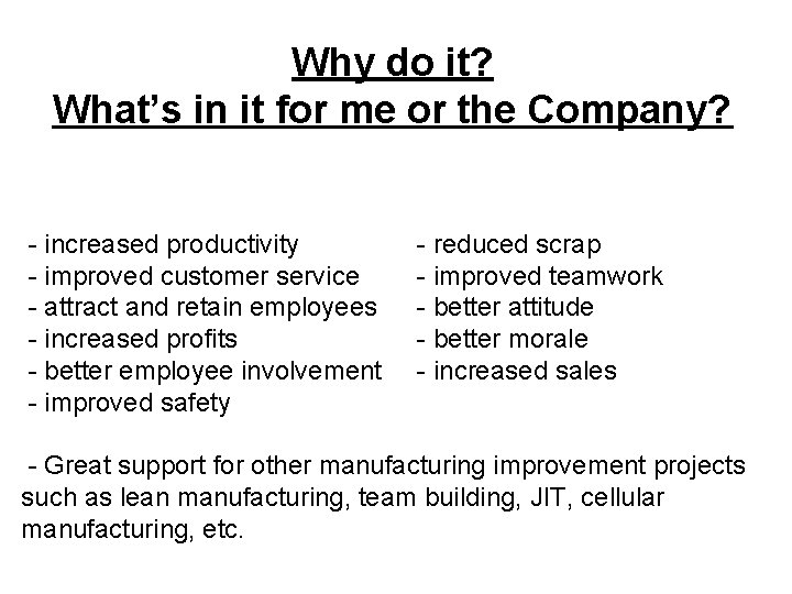 Why do it? What’s in it for me or the Company? - increased productivity