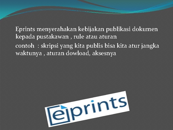 Eprints menyerahakan kebijakan publikasi dokumen kepada pustakawan , rule atau aturan contoh : skripsi