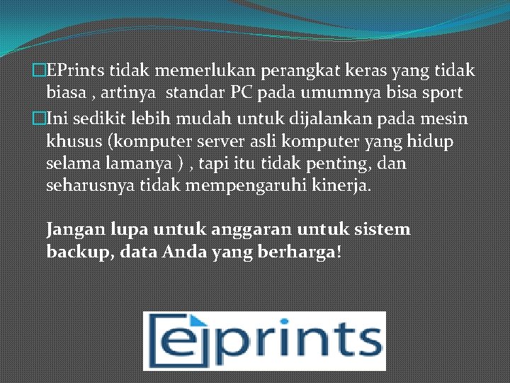 �EPrints tidak memerlukan perangkat keras yang tidak biasa , artinya standar PC pada umumnya
