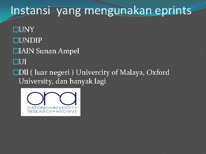 Instansi yang mengunakan eprints �UNY �UNDIP �IAIN Sunan Ampel �UI �Dll ( luar negeri