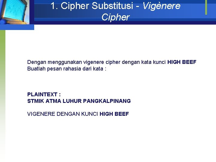 1. Cipher Substitusi - Vigènere Cipher Dengan menggunakan vigenere cipher dengan kata kunci HIGH