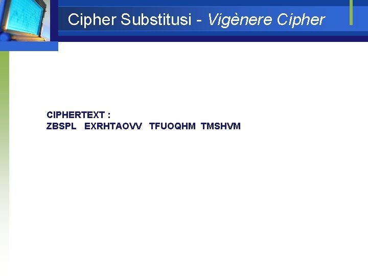 Cipher Substitusi - Vigènere Cipher CIPHERTEXT : ZBSPL EXRHTAOVV TFUOQHM TMSHVM 
