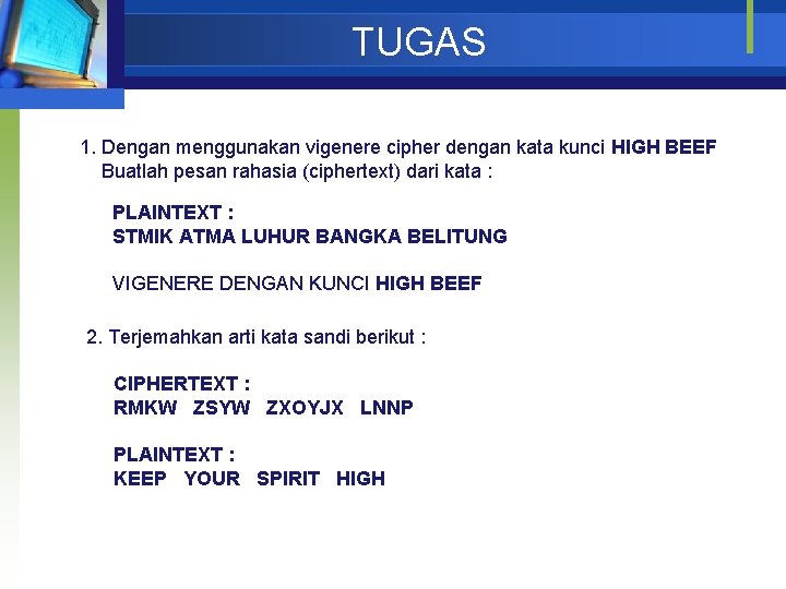 TUGAS 1. Dengan menggunakan vigenere cipher dengan kata kunci HIGH BEEF Buatlah pesan rahasia