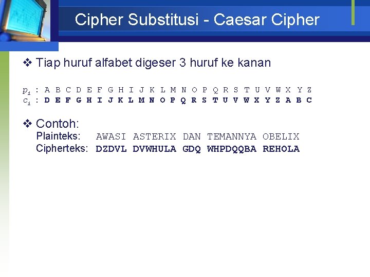 Cipher Substitusi - Caesar Cipher v Tiap huruf alfabet digeser 3 huruf ke kanan