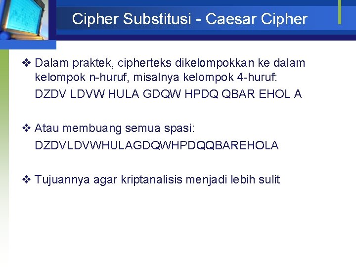 Cipher Substitusi - Caesar Cipher v Dalam praktek, cipherteks dikelompokkan ke dalam kelompok n-huruf,