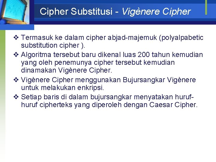 Cipher Substitusi - Vigènere Cipher v Termasuk ke dalam cipher abjad-majemuk (polyalpabetic substitution cipher