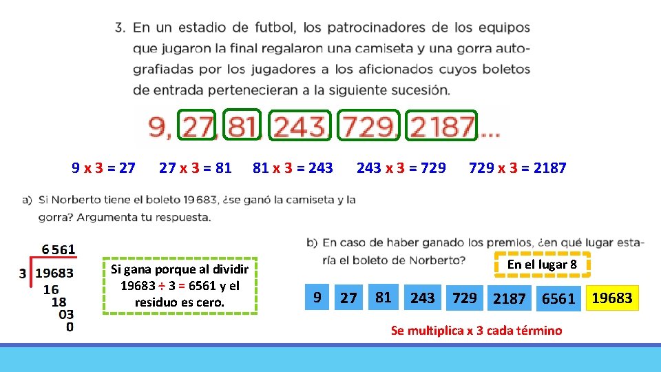 9 x 3 = 27 27 x 3 = 81 Si gana porque al