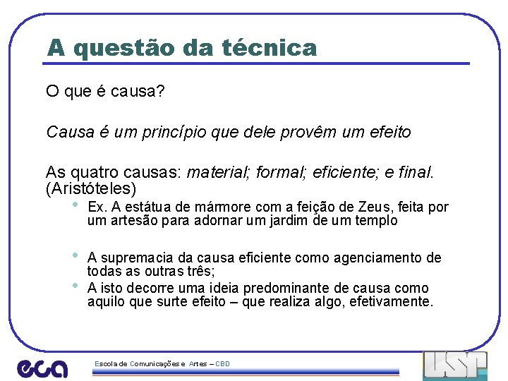 A questão da técnica O que é causa? Causa é um princípio que dele