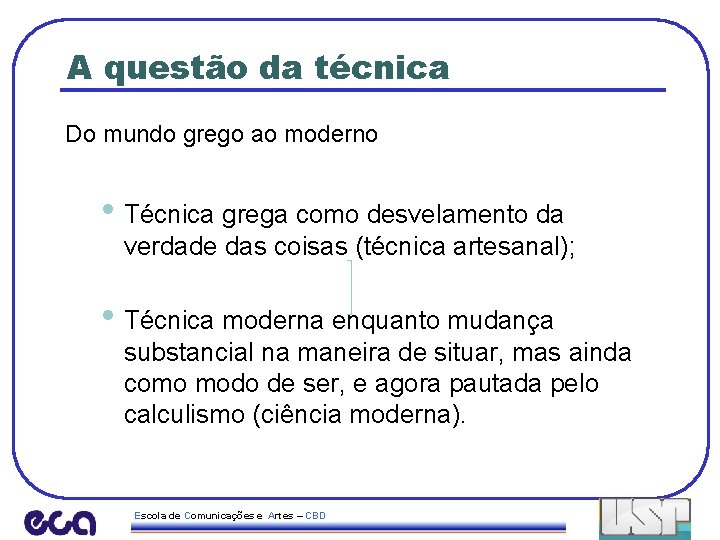 A questão da técnica Do mundo grego ao moderno • Técnica grega como desvelamento