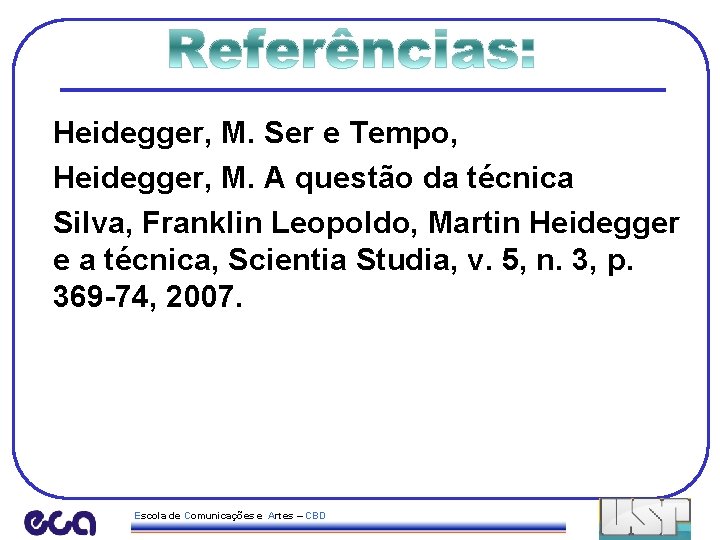 Heidegger, M. Ser e Tempo, Heidegger, M. A questão da técnica Silva, Franklin Leopoldo,
