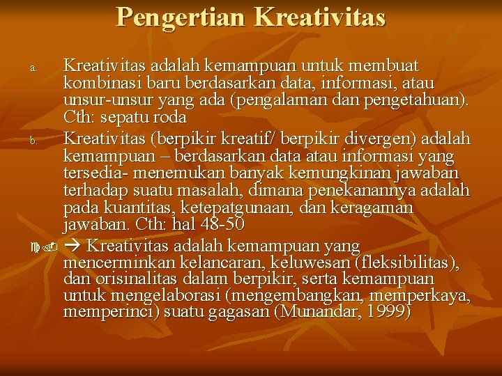 Pengertian Kreativitas adalah kemampuan untuk membuat kombinasi baru berdasarkan data, informasi, atau unsur-unsur yang