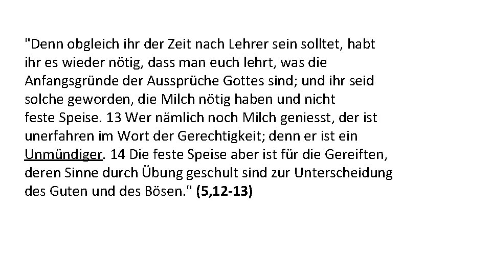 "Denn obgleich ihr der Zeit nach Lehrer sein solltet, habt ihr es wieder nötig,