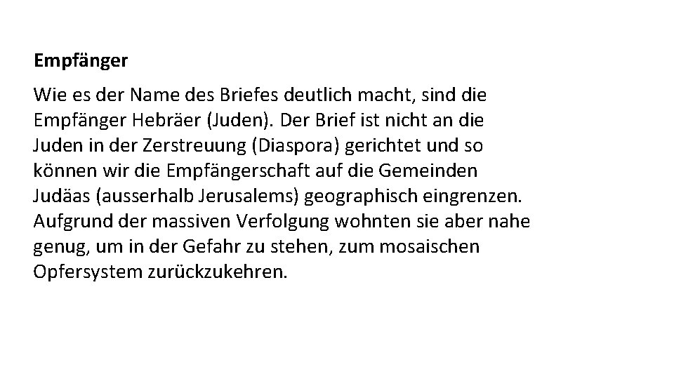 Empfänger Wie es der Name des Briefes deutlich macht, sind die Empfänger Hebräer (Juden).