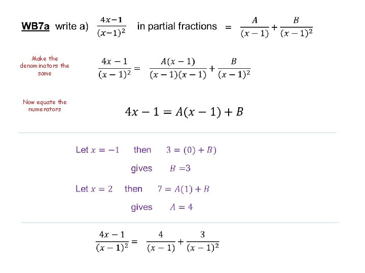 Make the denominators the same Now equate the numerators 