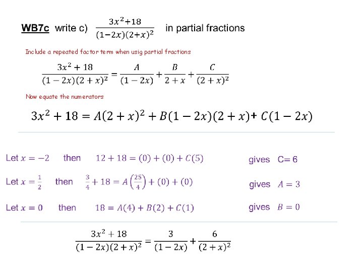 Include a repeated factor term when usig partial fractions Now equate the numerators 