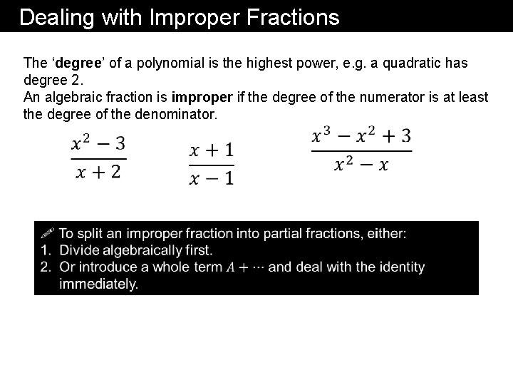 Dealing with Improper Fractions The ‘degree’ of a polynomial is the highest power, e.