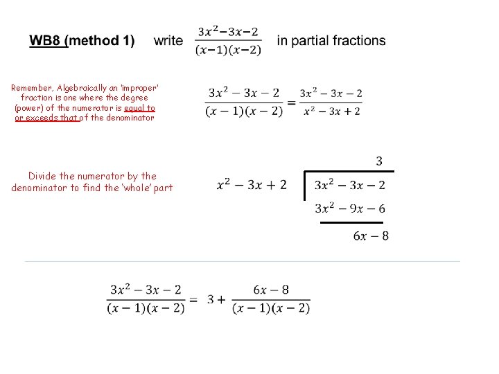 Remember, Algebraically an ‘improper’ fraction is one where the degree (power) of the numerator