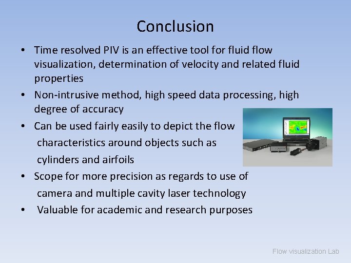 Conclusion • Time resolved PIV is an effective tool for fluid flow visualization, determination