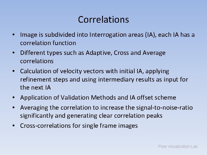 Correlations • Image is subdivided into Interrogation areas (IA), each IA has a correlation