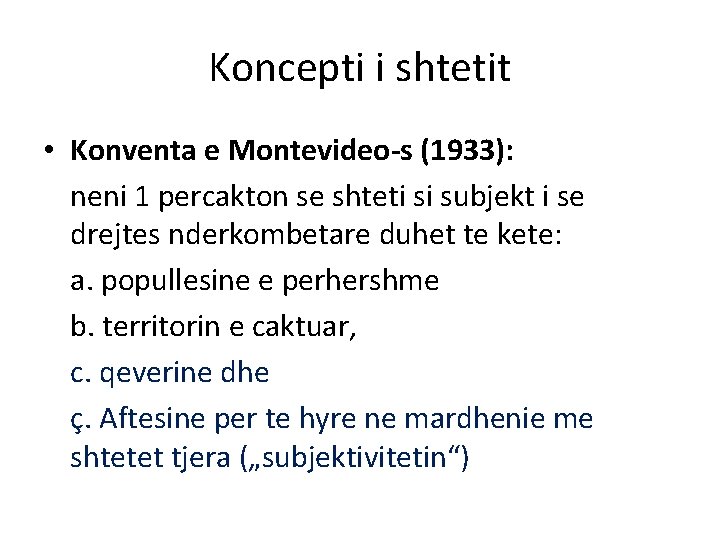 Koncepti i shtetit • Konventa e Montevideo-s (1933): neni 1 percakton se shteti si