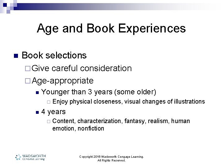 Age and Book Experiences n Book selections ¨ Give careful consideration ¨ Age-appropriate n