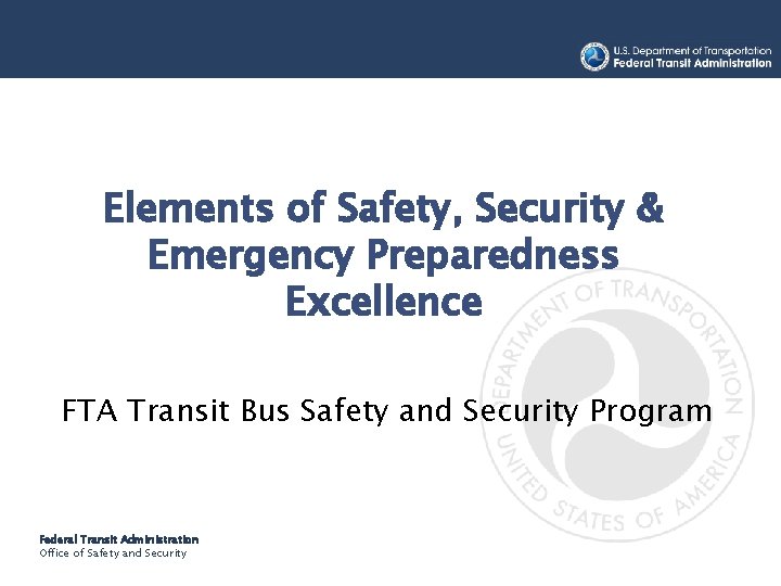 TRANSIT BUS SAFETY AND SECURITY PROGRAM Elements of Safety, Security & Emergency Preparedness Excellence