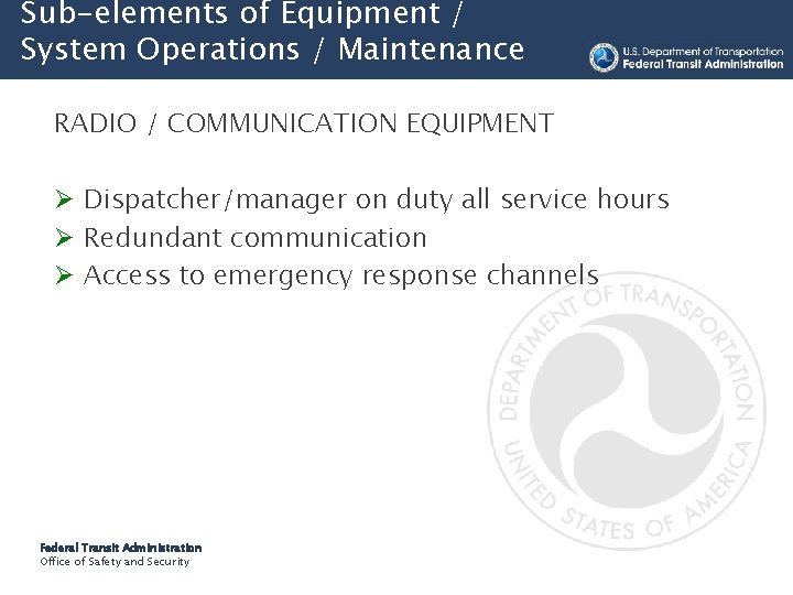 Sub-elements of Equipment / System Operations / Maintenance RADIO / COMMUNICATION EQUIPMENT Ø Dispatcher/manager
