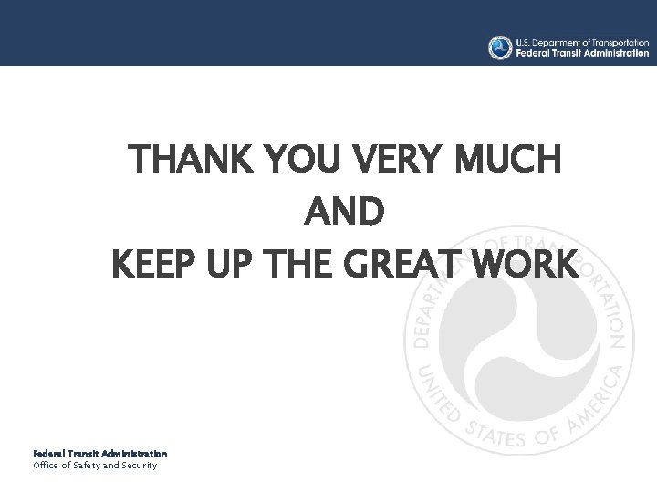 THANK YOU VERY MUCH AND KEEP UP THE GREAT WORK Federal Transit Administration Office