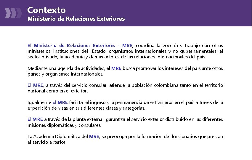 Contexto Ministerio de Relaciones Exteriores El Ministerio de Relaciones Exteriores - MRE, coordina la