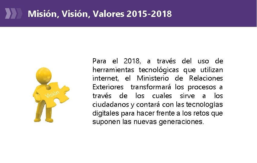 Misión, Valores 2015 -2018 Para el 2018, a través del uso de herramientas tecnológicas