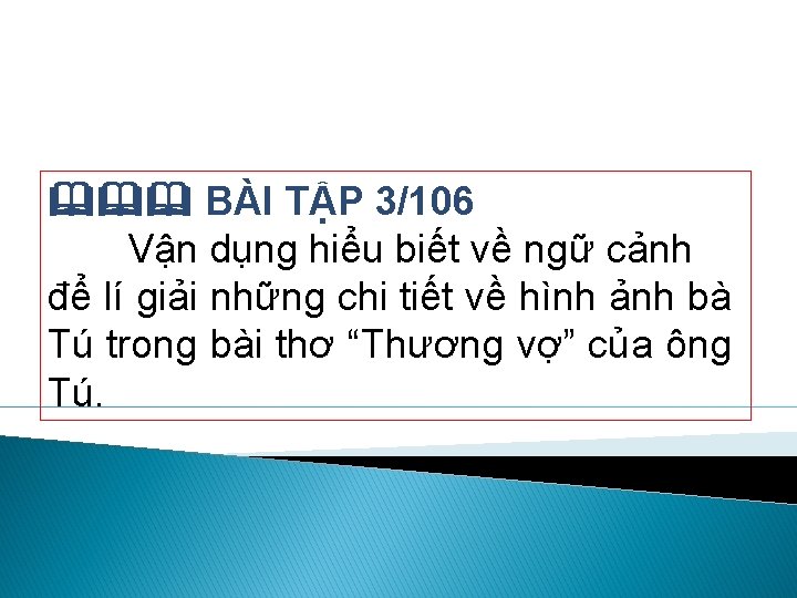  BÀI TẬP 3/106 Vận dụng hiểu biết về ngữ cảnh để lí giải