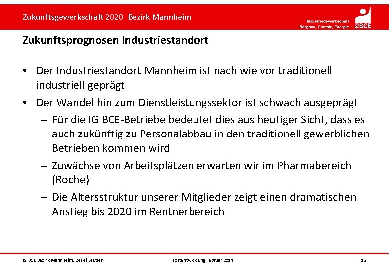 Zukunftsgewerkschaft 2020 Bezirk Mannheim Zukunftsprognosen Industriestandort • Der Industriestandort Mannheim ist nach wie vor