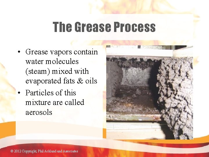 The Grease Process • Grease vapors contain water molecules (steam) mixed with evaporated fats