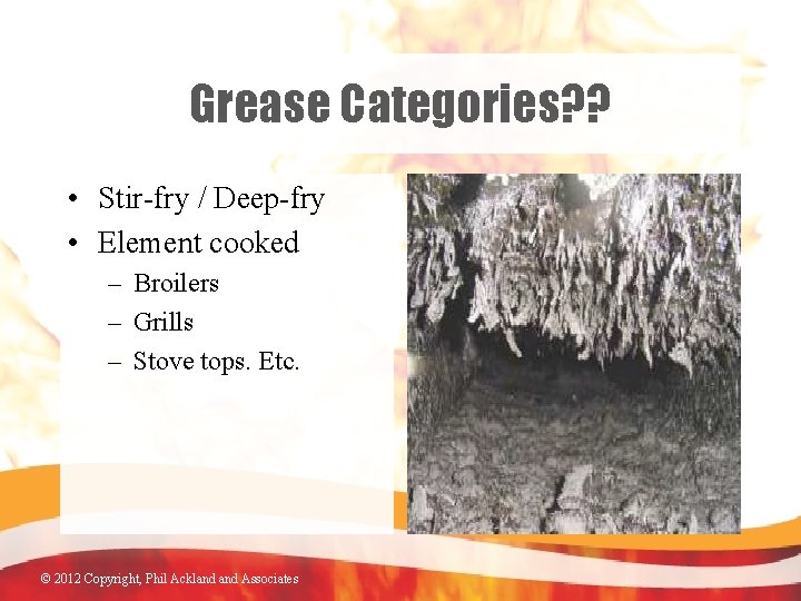 Grease Categories? ? • Stir-fry / Deep-fry • Element cooked – Broilers – Grills