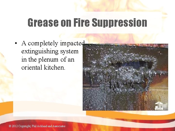 Grease on Fire Suppression • A completely impacted extinguishing system in the plenum of
