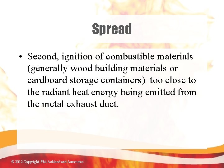 Spread • Second, ignition of combustible materials (generally wood building materials or cardboard storage