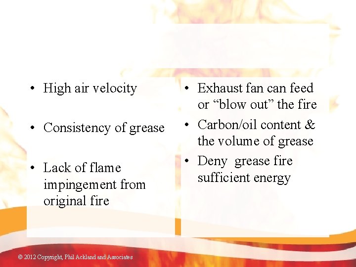  • High air velocity • Consistency of grease • Lack of flame impingement