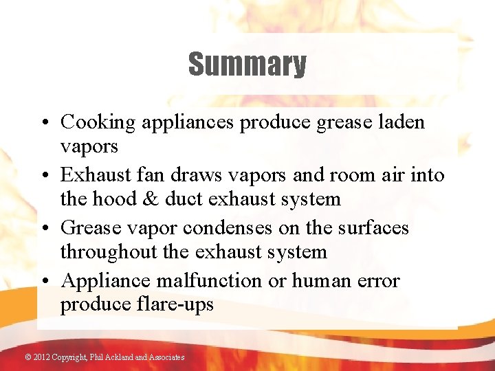 Summary • Cooking appliances produce grease laden vapors • Exhaust fan draws vapors and
