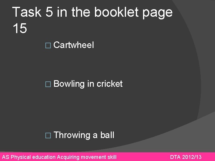 Task 5 in the booklet page 15 � Cartwheel � Bowling in cricket �