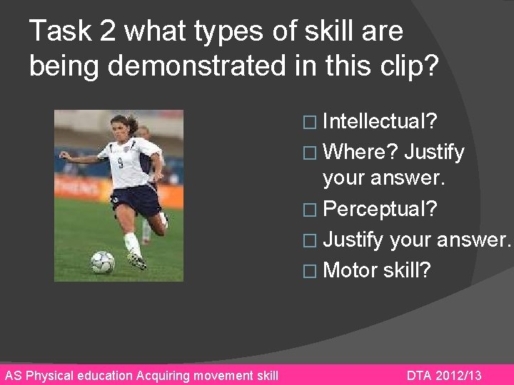 Task 2 what types of skill are being demonstrated in this clip? � Intellectual?