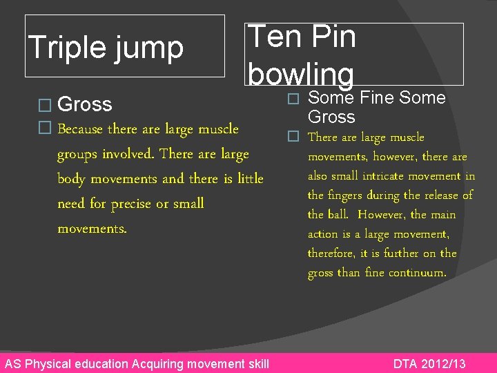 Triple jump Ten Pin bowling � Gross � Because there are large muscle groups