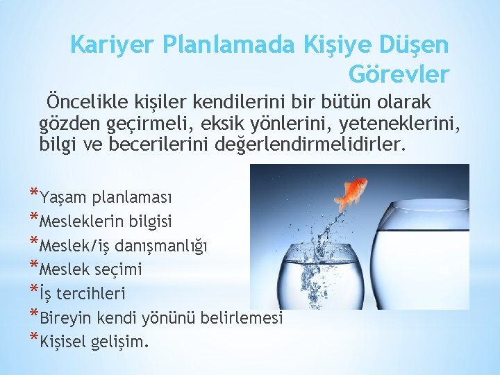 Kariyer Planlamada Kişiye Düşen Görevler Öncelikle kişiler kendilerini bir bütün olarak gözden geçirmeli, eksik