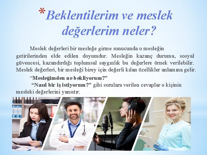 *Beklentilerim ve meslek değerlerim neler? Meslek değerleri bir mesleğe girme sonucunda o mesleğin getirilerinden