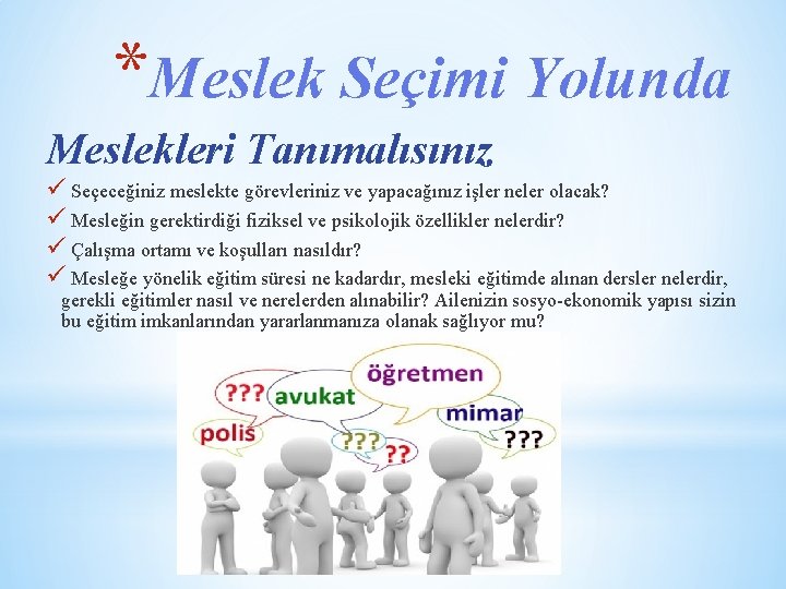 *Meslek Seçimi Yolunda Meslekleri Tanımalısınız ü Seçeceğiniz meslekte görevleriniz ve yapacağınız işler neler olacak?