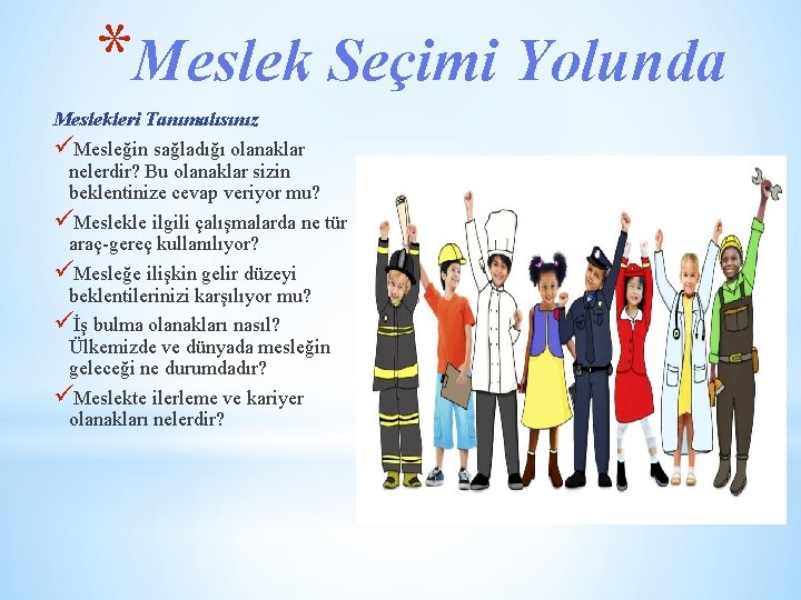 *Meslek Seçimi Yolunda Meslekleri Tanımalısınız üMesleğin sağladığı olanaklar nelerdir? Bu olanaklar sizin beklentinize cevap