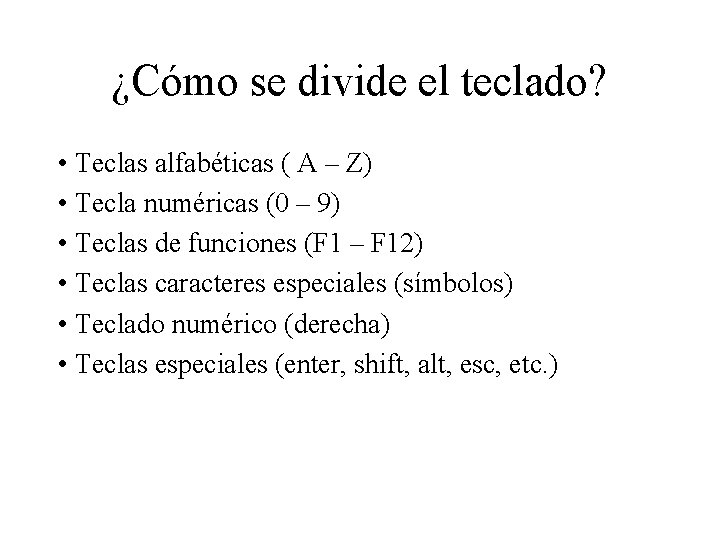 ¿Cómo se divide el teclado? • Teclas alfabéticas ( A – Z) • Tecla