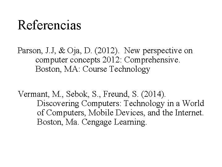 Referencias Parson, J. J, & Oja, D. (2012). New perspective on computer concepts 2012: