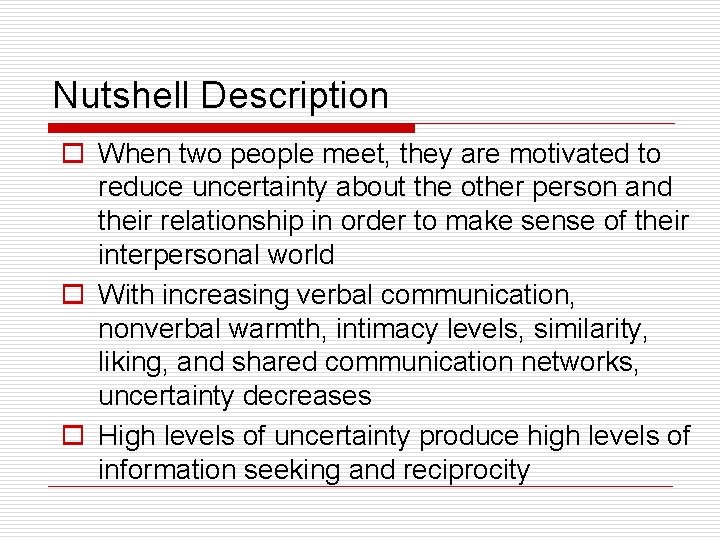 Nutshell Description o When two people meet, they are motivated to reduce uncertainty about