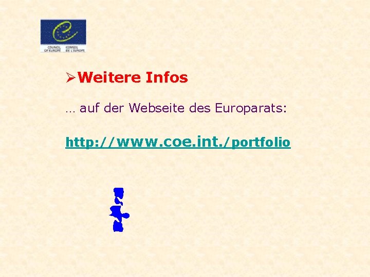 ØWeitere Infos … auf der Webseite des Europarats: http: //www. coe. int. /portfolio 